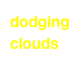 dodging clouds